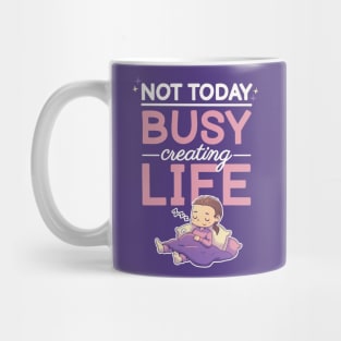 Not today, busy creating life // Pregnancy, maternity, motherhood, pregnant Mug